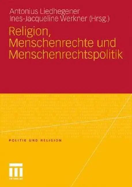 Religion, Menschenrechte Und Menschenrechtspolitik (English, Antonius Liedhegener | Ines-Jacqueline Werkner)