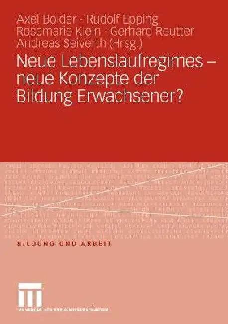 Neue Lebenslaufregimes - Neue Konzepte Der Bildung Erwachsener? (English, Axel Bolder | Rudolf Epping | Rosemarie Klein)