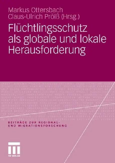 Flüchtlingsschutz ALS Globale Und Lokale Herausforderung (English, Markus Ottersbach | Claus-Ulrich Prölß)