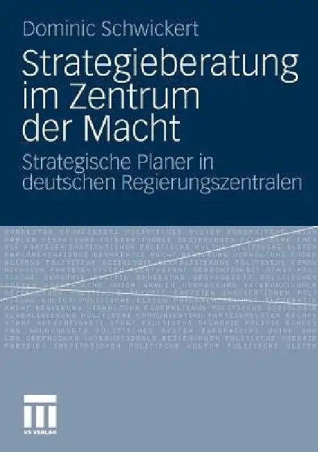 Strategieberatung Im Zentrum Der Macht (English, Dominic R. Schwickert)