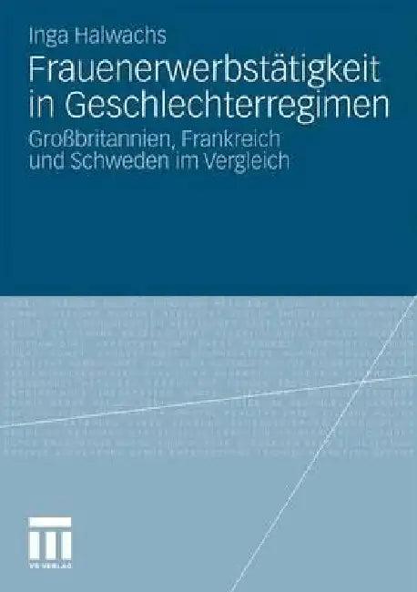 Frauenerwerbstätigkeit in Geschlechterregimen (English, Inga Halwachs)