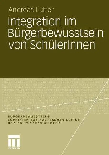 Integration Im Bürgerbewusstsein Von Schülerinnen (English, Andreas Lutter)