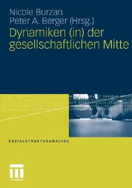 Dynamiken (In) Der Gesellschaftlichen Mitte (English, Nicole Burzan | Peter A. Berger)