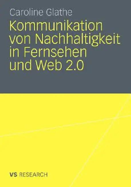 Kommunikation Von Nachhaltigkeit in Fernsehen Und Web 2.0 (English, Caroline Glathe)