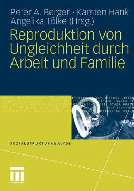 Reproduktion Von Ungleichheit Durch Arbeit Und Familie (English, Peter A. Berger | Karsten Hank | Angelika Tölke)