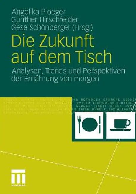 Die Zukunft Auf Dem Tisch (English, Angelika Ploeger | Gunther Hirschfelder | Gesa Schönberger)