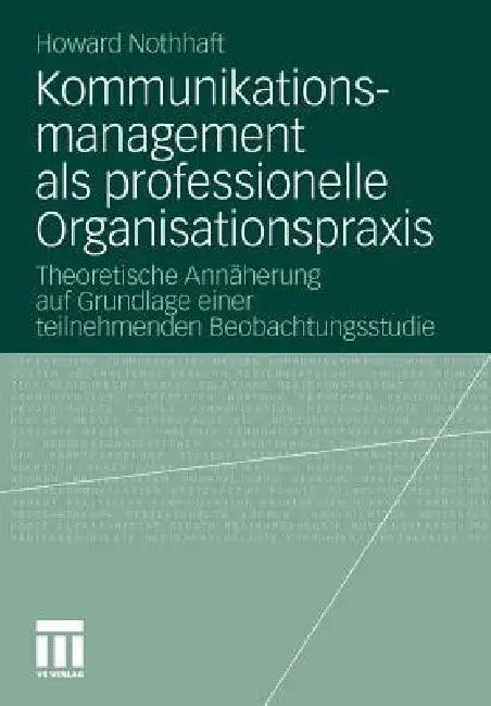 Kommunikationsmanagement ALS Professionelle Organisationspraxis (English, Howard Nothhaft)