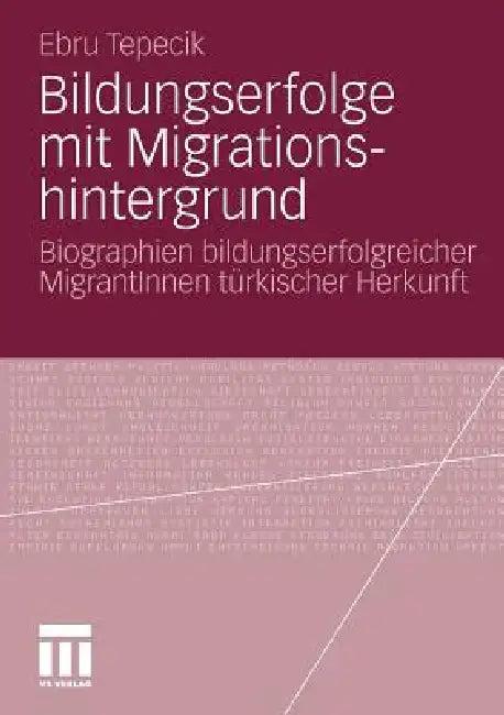 Bildungserfolge Mit Migrationshintergrund (English, Ebru Tepecik)