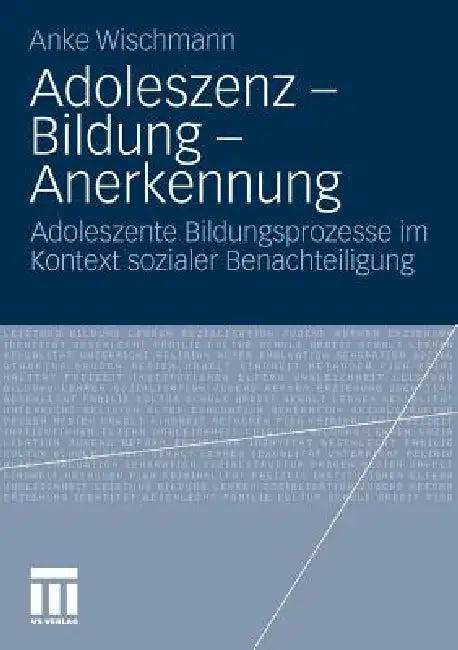 Adoleszenz - Bildung - Anerkennung (English, Anke Wischmann)