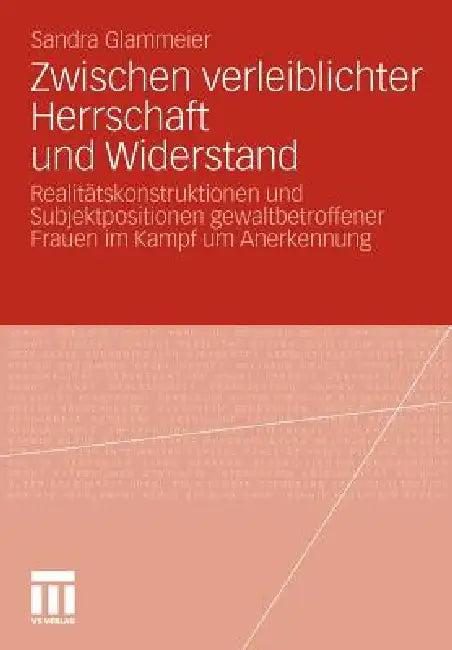 Zwischen Verleiblichter Herrschaft Und Widerstand (English, Sandra Glammeier)