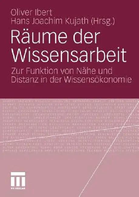 Räume Der Wissensarbeit (English, Oliver Ibert | Hans Joachim Kujath)