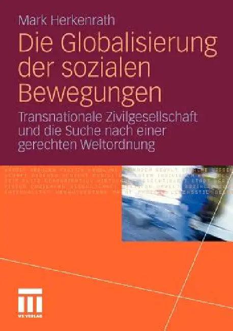 Die Globalisierung Der Sozialen Bewegungen (English, Mark Herkenrath)
