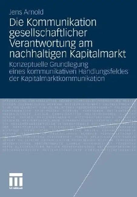 Die Kommunikation Gesellschaftlicher Verantwortung Am Nachhaltigen Kapitalmarkt (English, Jens Arnold)