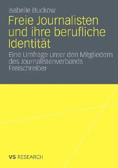 Freie Journalisten Und Ihre Berufliche Identität (English, Isabelle Buckow)