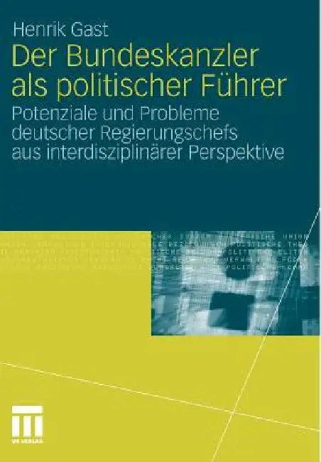 Der Bundeskanzler ALS Politischer Führer (English, Henrik Gast)