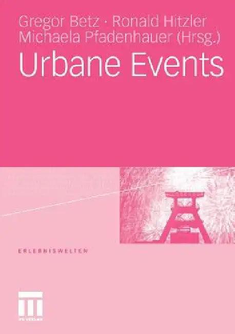Urbane Events (English, Gregor Betz | Ronald Hitzler | Michaela Pfadenhauer)