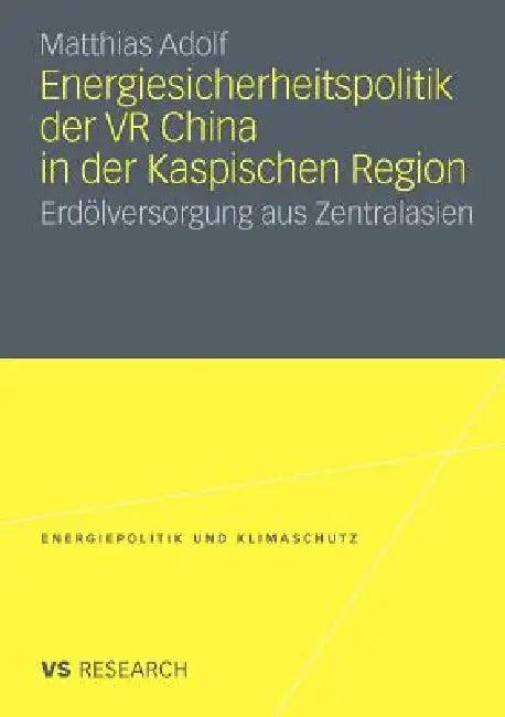 Energiesicherheitspolitik Der VR China in Der Kaspischen Region (English, Matthias Adolf)