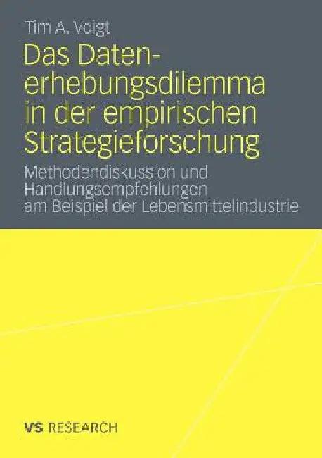 Das Datenerhebungsdilemma in Der Empirischen Strategieforschung (English, Tim A. Voigt)