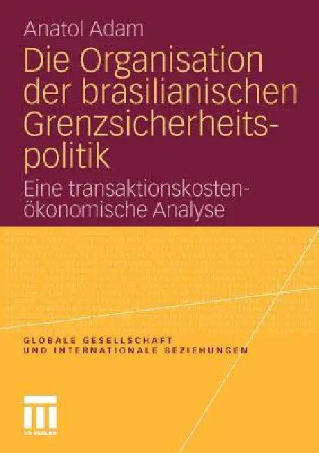 Die Organisation Der Brasilianischen Grenzsicherheitspolitik (English, Anatol Adam)