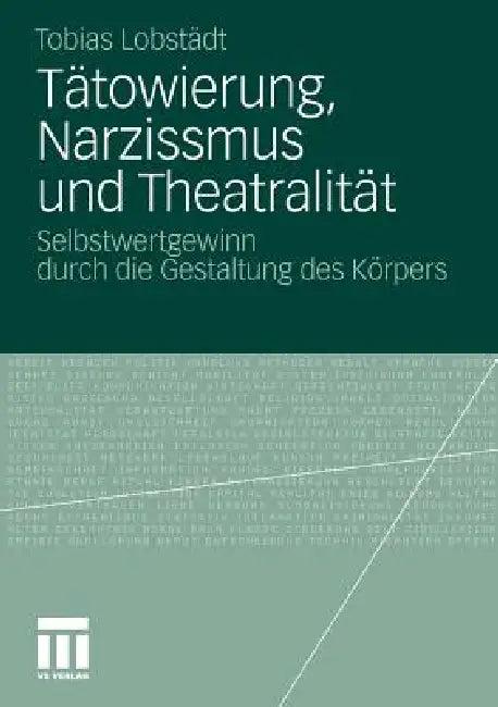 Tätowierung, Narzissmus Und Theatralität (English, Tobias Lobstädt)