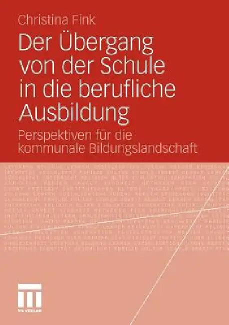Der Übergang Von Der Schule in Die Berufliche Ausbildung (English, Christina Fink)