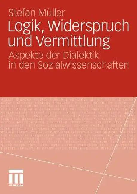 Logik, Widerspruch Und Vermittlung (English, Stefan Müller)
