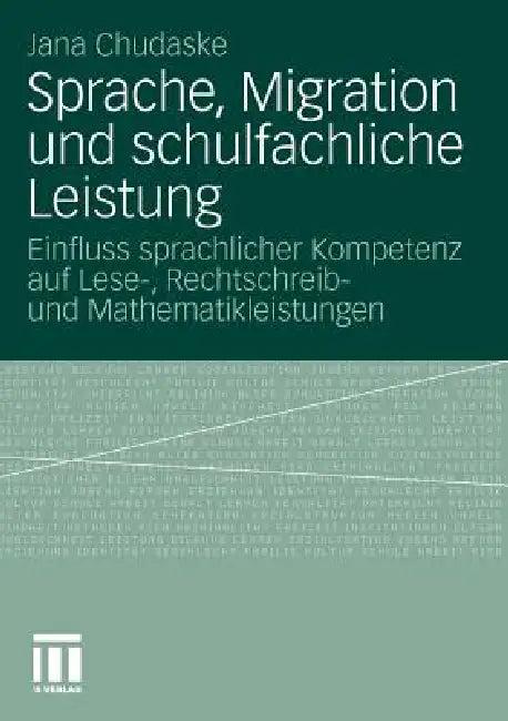 Sprache, Migration Und Schulfachliche Leistung (English, Jana Chudaske)