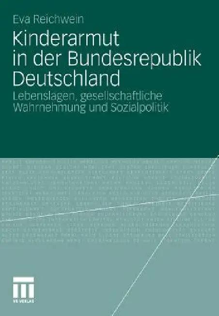 Kinderarmut in Der Bundesrepublik Deutschland (English, Reichwein Eva)
