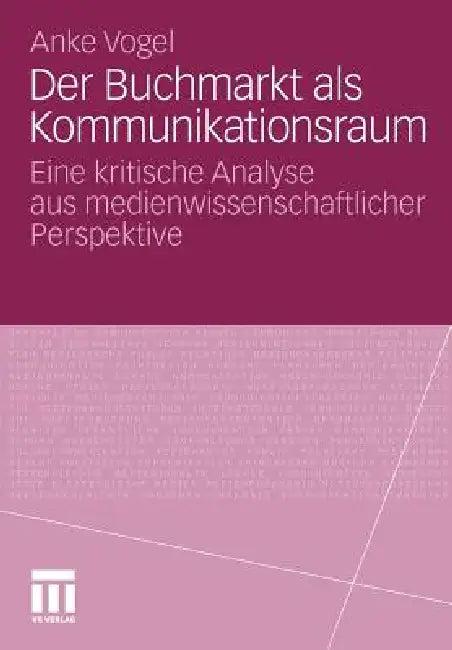 Der Buchmarkt ALS Kommunikationsraum (English, Anke Vogel)