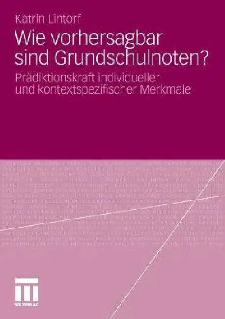 Wie Vorhersagbar Sind Grundschulnoten? (English, Katrin Lintorf)