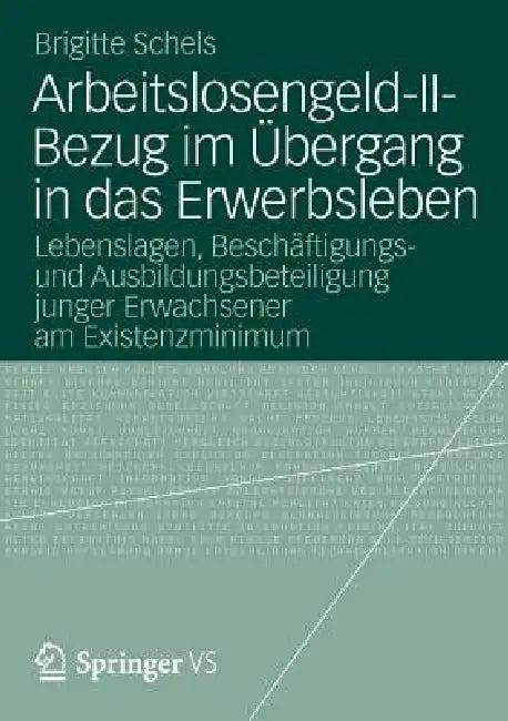 Arbeitslosengeld-II-Bezug Im Übergang in Das Erwerbsleben (English, Brigitte Schels)