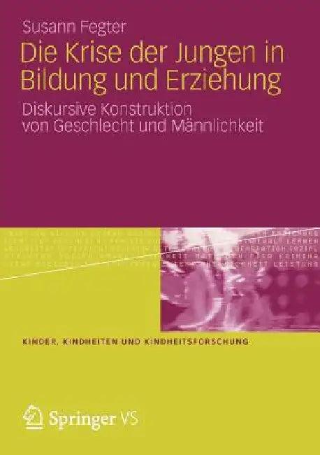 Die Krise Der Jungen in Bildung Und Erziehung (English, Susann Fegter)