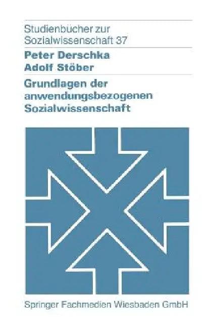 Grundlagen Der Anwendungsbezogenen Sozialwissenschaft (English, Peter Derschka)
