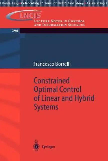 Constrained Optimal Control of Linear and Hybrid Systems (English, Francesco Borrelli)