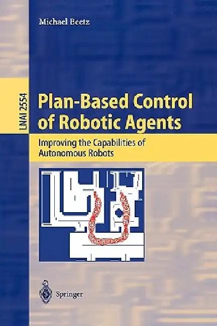 Plan-Based Control of Robotic Agents (English, Michael Beetz)