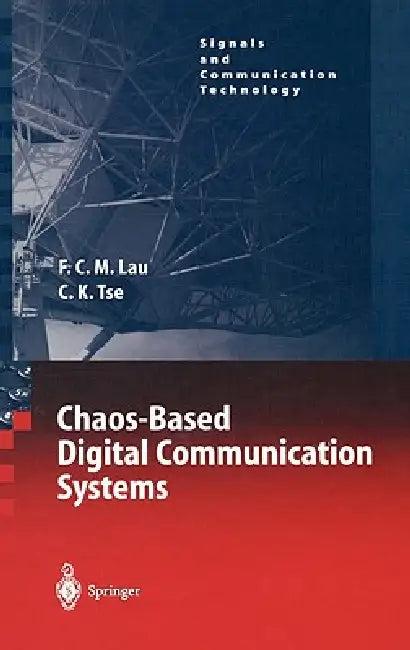 Chaos-Based Digital Communication Systems (English, Francis C. M. Lau | Chi K. Tse)