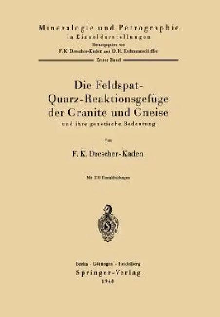 Die Feldspat-Quarz-Reaktionsgefüge Der Granite Und Gneise Und Ihre Genetische Bedeutung (English, F. K. Drescher-Kaden)