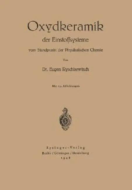 Oxydkeramik Der Einstoffsysteme Vom Standpunkt Der Physikalischen Chemie (English, E. Ryschkewitsch)