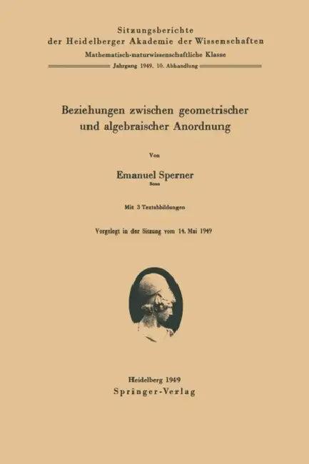 Beziehungen Zwischen Geometrischer Und Algebraischer Anordnung (English, E. Sperner)