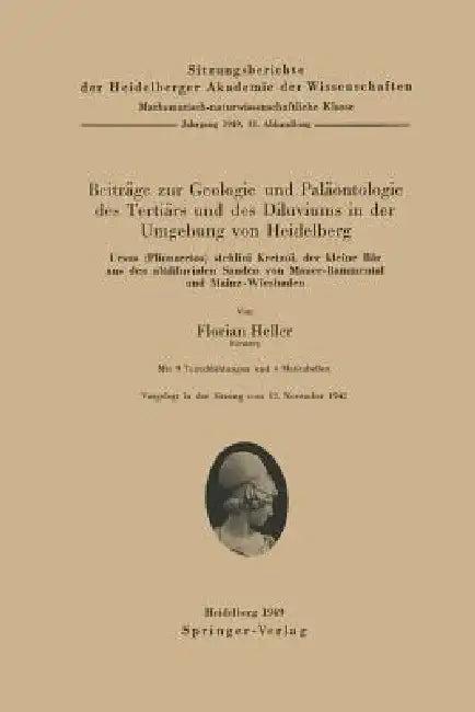 Beiträge Zur Geologie Und Paläontologie Des Tertiärs Und Des Diluviums in Der Umgebung Von Heidelber (English, F. Heller)