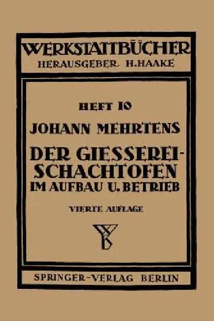 Der Gießerei-Schachtofen Im Aufbau Und Betrieb (English, J. Mehrtens)