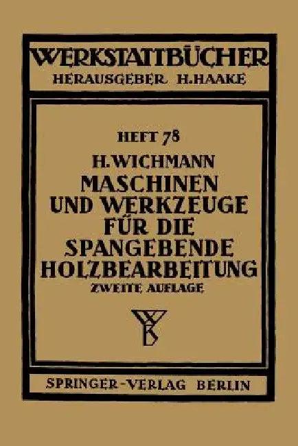 Maschinen Und Werkzeuge Für Die Spangebende Holzbearbeitung (English, H. Wichmann)