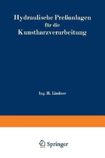 Hydraulische Preßanlagen Für Die Kunstharzverarbeitung (English, H. Lindner)