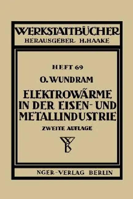 Elektrowärme in Der Eisen- Und Metallindustrie (English, O. Wundram)