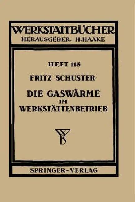 Die Gaswärme Im Werkstättenbetrieb (English, F. Schuster)