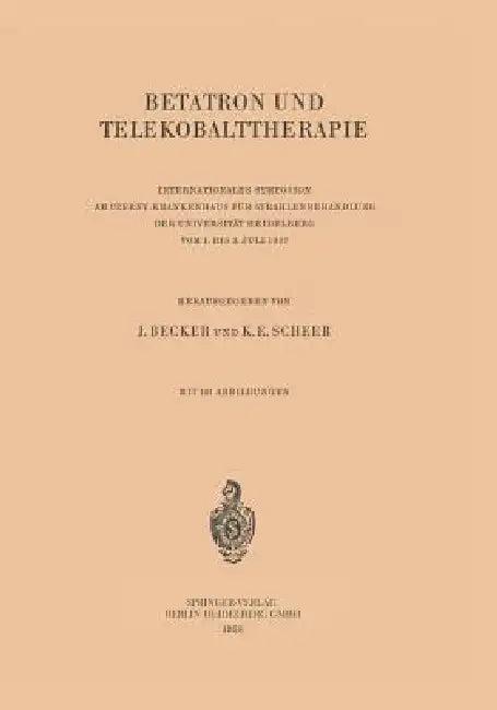 Betatron Und Telekobalttherapie (English, Josef Becker | K. E. Scheer)