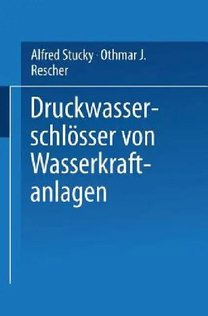 Druckwasserschlösser Von Wasserkraftanlagen (English, Alfred Stucky | Othmar J. Rescher)