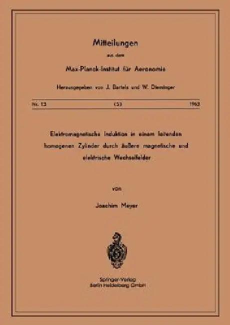 Elektromagnetische Induktion in Einem Leitenden Homogenen Zylinder Durch Äussere Magnetische Und Ele (English, J. Meyer)