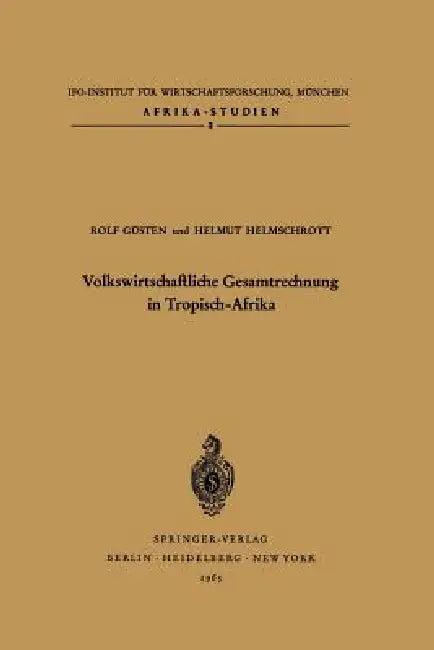 Volkswirtschaftliche Gesamtrechnung in Tropisch-Afrika (English, R. Güsten | H. X. Helmschrott)