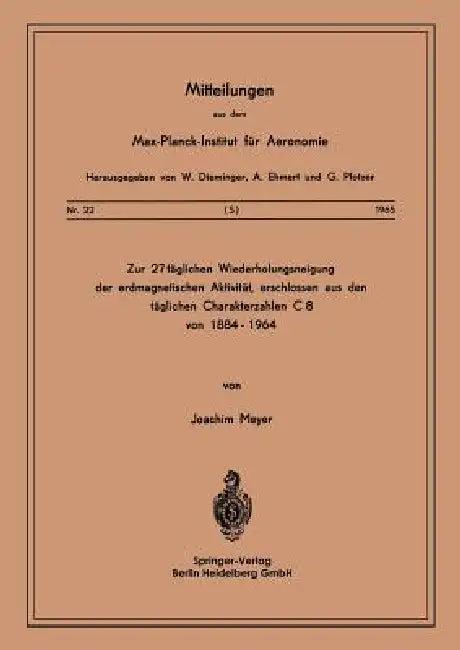 Zur 27-Täglichen Wiederholungsneigung Der Erdmagnetischen Aktivität, Erschlossen Aus Den Täglichen C (English, J. Meyer)